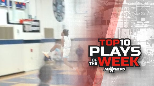 The 10 best high school basketball plays in the country of the week. To submit a top play, DM us via Twitter @MaxPreps or IG @MaxPreps.