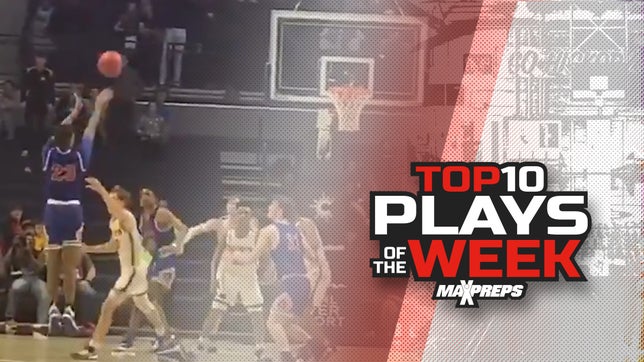 The 10 best high school basketball plays in the country of the week. To submit a top play, DM us via Twitter @MaxPreps or IG @MaxPreps.