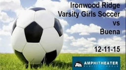 Ironwood Ridge Girls Varsity Soccer vs. Buena 12/11/15 W 4-0