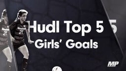 Hudl Top 5 Girls Goals of the Year