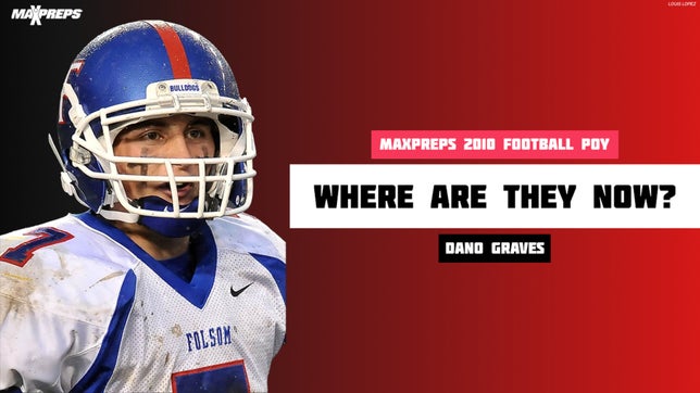 Looking at the career of MaxPreps 2010 Football POY Dano Graves of Folsom (CA).