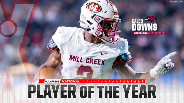 Mill Creek's (Hoschton, GA) 5-star safety Caleb Downs was named the 2022 MaxPreps National Player of the Year after leading the Hawks to a 14-1 record and AAAAAAA state title. It was Mill Creek's first-ever state championship in football and the 2023 Alabama signee had 83 tackles, five interceptions (two pick-6's) and 800-plus total yards and 23 touchdowns on offense.