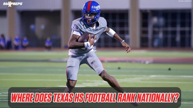 MaxPreps National Football Editor Zack Poff and MaxPreps Director of Editorial Steve Montoya discuss Texas' place in the national landscape of high school football.