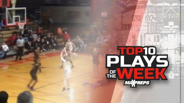 The 10 best high school basketball plays in the country of the week. To submit a top play, DM us via Twitter @MaxPreps or IG @MaxPreps.