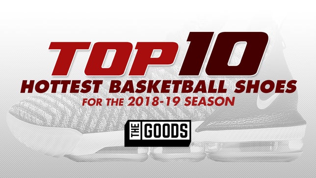 Top 10 Hottest Basketball Shoes for the 2018-19 Season