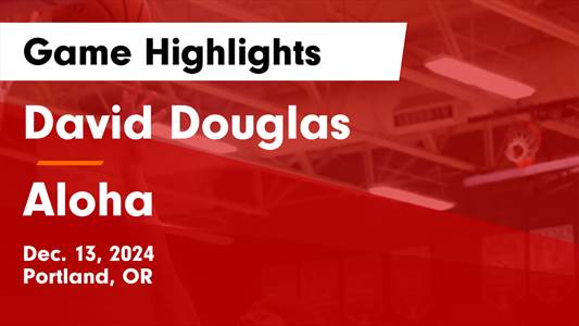 Basketball Recap: David Douglas Wins Going Away Against Aloha