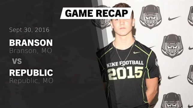 Watch this highlight video of the Branson (MO) football team in its game Recap: Branson  vs. Republic  2016 on Sep 30, 2016