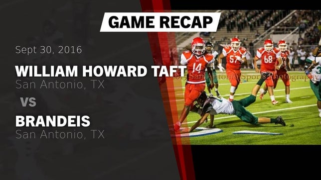 Watch this highlight video of the Taft (San Antonio, TX) football team in its game Recap: William Howard Taft  vs. Brandeis  2016 on Sep 30, 2016