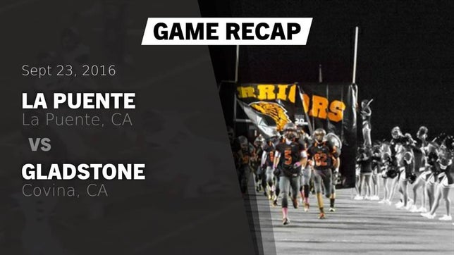 Watch this highlight video of the La Puente (CA) football team in its game Recap: La Puente  vs. Gladstone  2016 on Sep 23, 2016