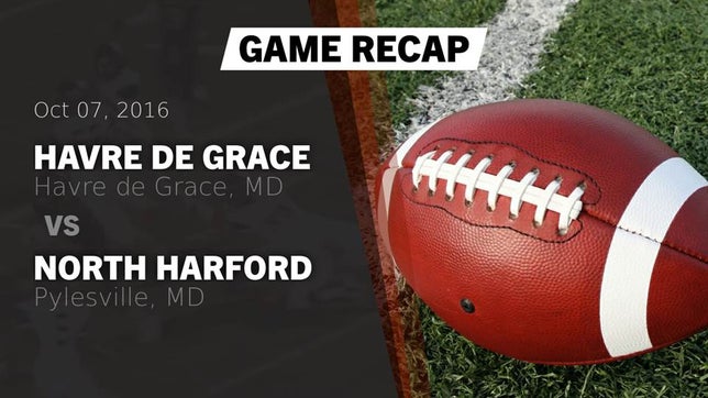 Watch this highlight video of the Havre de Grace (MD) football team in its game Recap: Havre de Grace  vs. North Harford  2016 on Oct 7, 2016