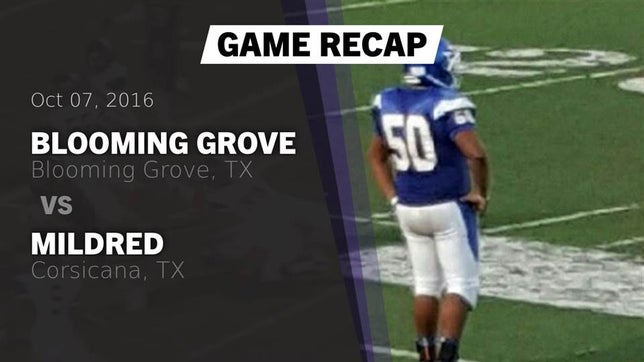 Watch this highlight video of the Blooming Grove (TX) football team in its game Recap: Blooming Grove  vs. Mildred  2016 on Oct 7, 2016