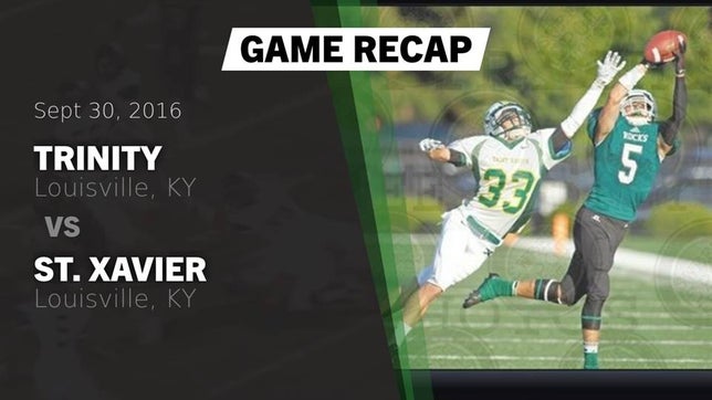 Watch this highlight video of the Trinity (Louisville, KY) football team in its game Recap: Trinity  vs. St. Xavier  2016 on Sep 30, 2016