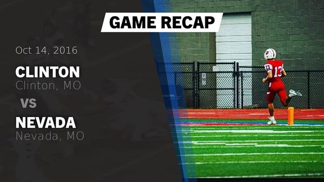 Watch this highlight video of the Clinton (MO) football team in its game Recap: Clinton  vs. Nevada  2016 on Oct 14, 2016