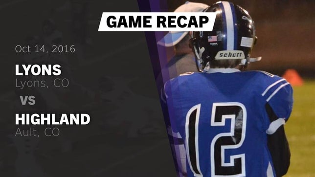 Watch this highlight video of the Lyons (CO) football team in its game Recap: Lyons  vs. Highland  2016 on Oct 14, 2016