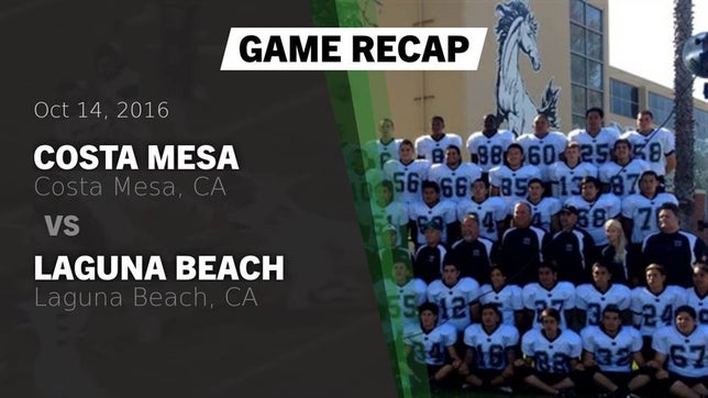 Watch this highlight video of the Costa Mesa (CA) football team in its game Recap: Costa Mesa  vs. Laguna Beach  2016 on Oct 14, 2016