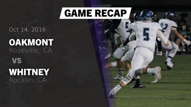 Watch this highlight video of the Oakmont (Roseville, CA) football team in its game Recap: Oakmont  vs. Whitney  2016 on Oct 14, 2016