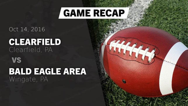 Watch this highlight video of the Clearfield (PA) football team in its game Recap: Clearfield  vs. Bald Eagle Area  2016 on Oct 14, 2016