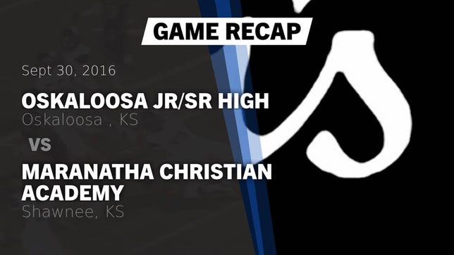 Watch this highlight video of the Oskaloosa (KS) football team in its game Recap: OSKALOOSA JR/SR HIGH  vs. Maranatha Christian Academy 2016 on Sep 30, 2016