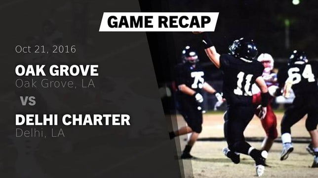 Watch this highlight video of the Oak Grove (LA) football team in its game Recap: Oak Grove  vs. Delhi Charter  2016 on Oct 21, 2016