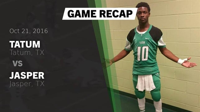 Watch this highlight video of the Tatum (TX) football team in its game Recap: Tatum  vs. Jasper  2016 on Oct 21, 2016