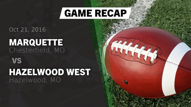 Watch this highlight video of the Marquette (Chesterfield, MO) football team in its game Recap: Marquette  vs. Hazelwood West  2016 on Oct 21, 2016