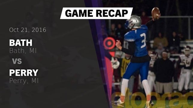 Watch this highlight video of the Bath (MI) football team in its game Recap: Bath  vs. Perry  2016 on Oct 28, 2016