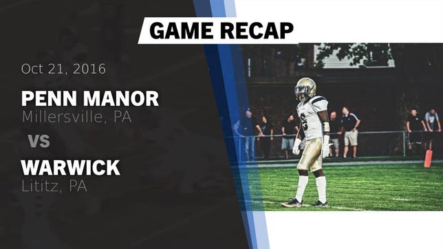 Watch this highlight video of the Penn Manor (Millersville, PA) football team in its game Recap: Penn Manor  vs. Warwick  2016 on Oct 21, 2016