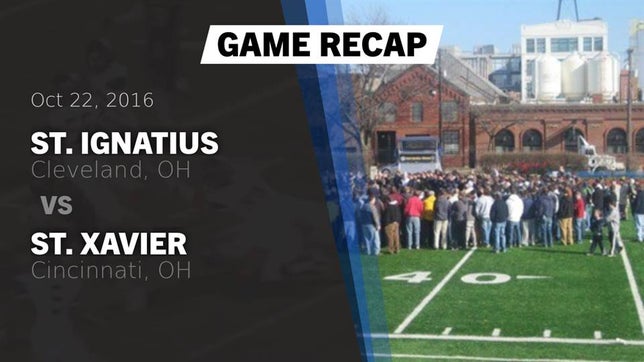 Watch this highlight video of the St. Ignatius (Cleveland, OH) football team in its game Recap: St. Ignatius  vs. St. Xavier  2016 on Oct 22, 2016