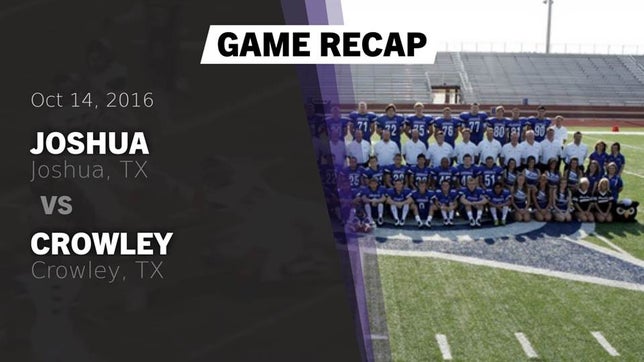 Watch this highlight video of the Joshua (TX) football team in its game Recap: Joshua  vs. Crowley  2016 on Oct 14, 2016