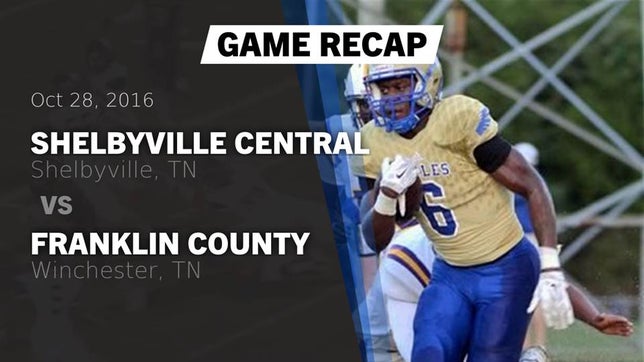 Watch this highlight video of the Shelbyville Central (Shelbyville, TN) football team in its game Recap: Shelbyville Central  vs. Franklin County  2016 on Oct 28, 2016