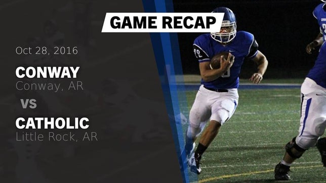 Watch this highlight video of the Conway (AR) football team in its game Recap: Conway  vs. Catholic  2016 on Oct 28, 2016