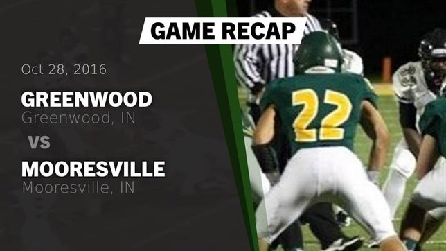 Watch this highlight video of the Greenwood (IN) football team in its game Recap: Greenwood  vs. Mooresville  2016 on Oct 28, 2016