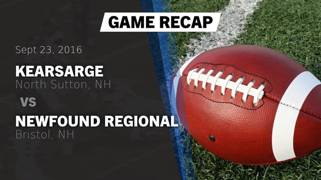 Watch this highlight video of the Kearsarge (North Sutton, NH) football team in its game Recap: Kearsarge  vs. Newfound Regional  2016 on Sep 23, 2016