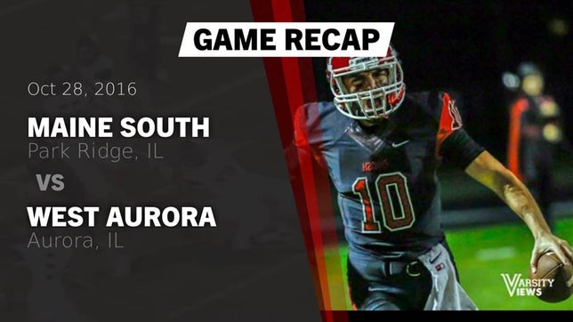 Watch this highlight video of the Maine South (Park Ridge, IL) football team in its game Recap: Maine South  vs. West Aurora  2016 on Oct 28, 2016