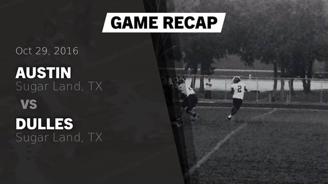 Watch this highlight video of the Fort Bend Austin (Sugar Land, TX) football team in its game Recap: Austin  vs. Dulles  2016 on Oct 29, 2016