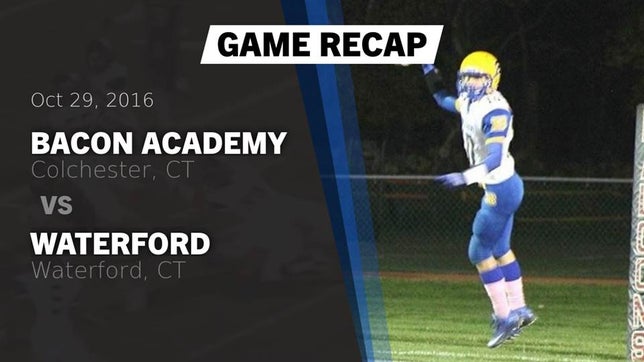 Watch this highlight video of the Bacon Academy (Colchester, CT) football team in its game Recap: Bacon Academy  vs. Waterford  2016 on Oct 29, 2016