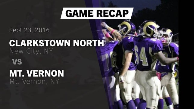 Watch this highlight video of the Clarkstown North (New City, NY) football team in its game Recap: Clarkstown North  vs. Mt. Vernon  2016 on Sep 23, 2016