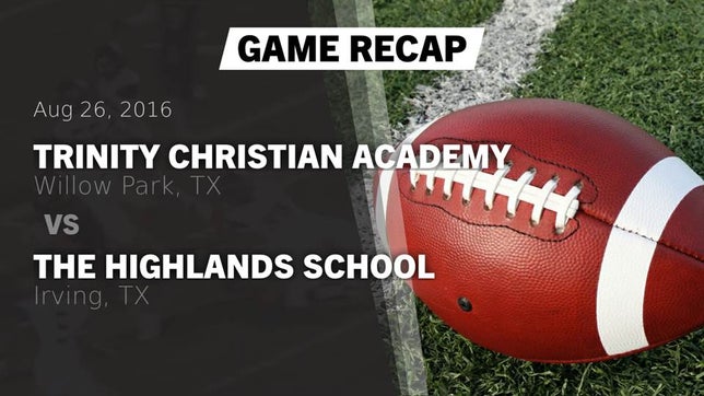 Watch this highlight video of the Trinity Christian (Willow Park, TX) football team in its game Recap: Trinity Christian Academy vs. The Highlands School 2016 on Aug 26, 2016