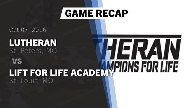 Watch this highlight video of the Lutheran (St. Peters, MO) football team in its game Recap: Lutheran  vs. Lift for Life Academy  2016 on Oct 7, 2016