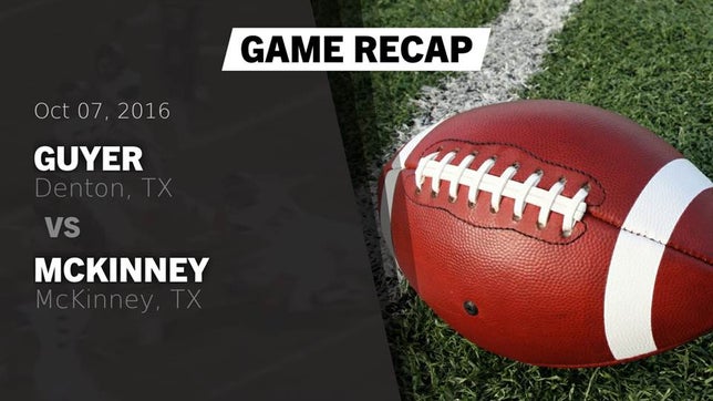 Watch this highlight video of the Guyer (Denton, TX) football team in its game Recap: Guyer  vs. McKinney  2016 on Oct 7, 2016