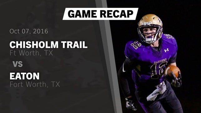 Watch this highlight video of the Chisholm Trail (Fort Worth, TX) football team in its game Recap: Chisholm Trail  vs. Eaton  2016 on Oct 7, 2016