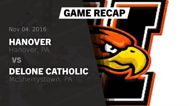 Watch this highlight video of the Hanover (PA) football team in its game Recap: Hanover  vs. Delone Catholic  2016 on Nov 4, 2016