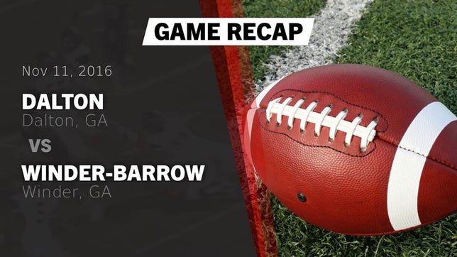 Watch this highlight video of the Dalton (GA) football team in its game Recap: Dalton  vs. Winder-Barrow  2016 on Nov 11, 2016