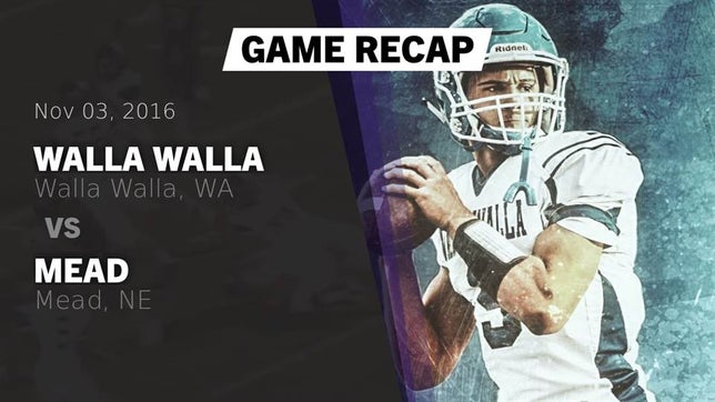 Watch this highlight video of the Walla Walla (WA) football team in its game Recap: Walla Walla  vs. Mead  2016 on Nov 3, 2016