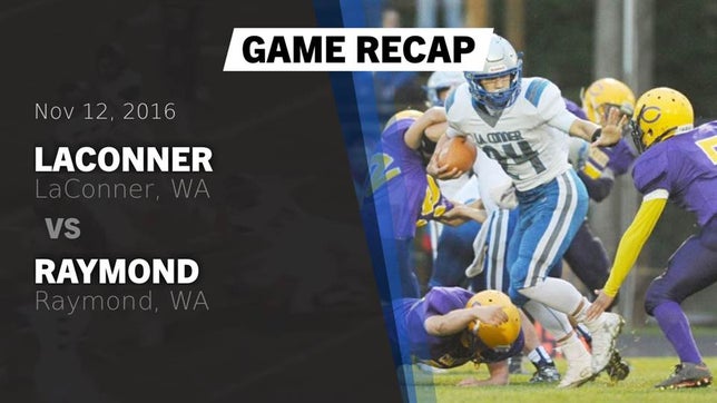 Watch this highlight video of the LaConner (WA) football team in its game Recap: LaConner  vs. Raymond  2016 on Nov 12, 2016