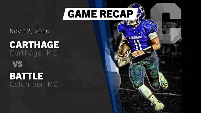 Watch this highlight video of the Carthage (MO) football team in its game Recap: Carthage  vs. Battle  2016 on Nov 12, 2016