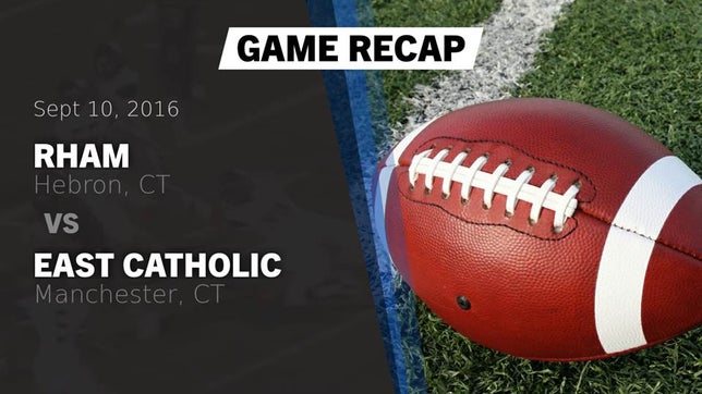 Watch this highlight video of the RHAM (Hebron, CT) football team in its game Recap: RHAM  vs. East Catholic  2016 on Sep 10, 2016