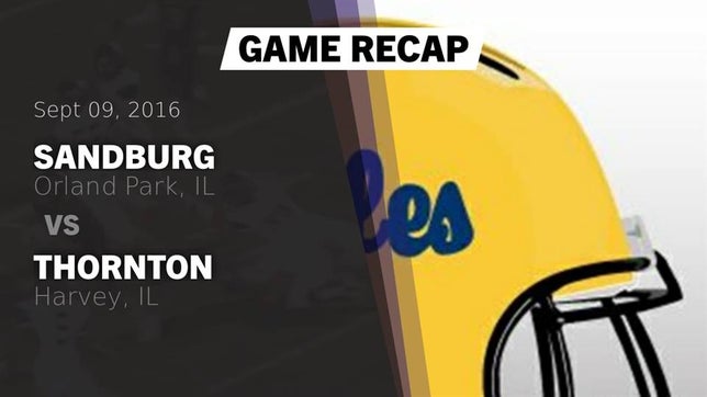 Watch this highlight video of the Sandburg (Orland Park, IL) football team in its game Recap: Sandburg  vs. Thornton  2016 on Sep 9, 2016