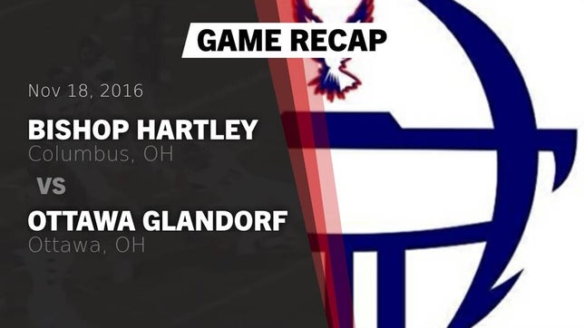 Watch this highlight video of the Bishop Hartley (Columbus, OH) football team in its game Recap: Bishop Hartley  vs. Ottawa Glandorf  2016 on Nov 18, 2016