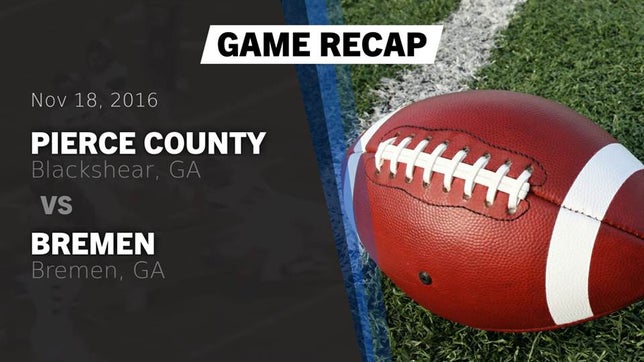 Watch this highlight video of the Pierce County (Blackshear, GA) football team in its game Recap: Pierce County  vs. Bremen  2016 on Nov 18, 2016